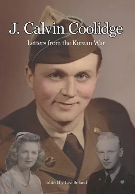 J. Calvin Coolidge: Briefe aus dem Koreakrieg - J. Calvin Coolidge: Letters from the Korean War