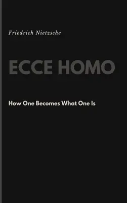 Ecce Homo: Wie man zu dem wird, was man ist - Ecce Homo: How One Becomes What One Is