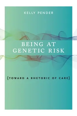 Genetisch gefährdet sein: Eine Rhetorik der Sorge - Being at Genetic Risk: Toward a Rhetoric of Care