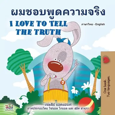 I Love to Tell the Truth (Thai Englisch Zweisprachiges Buch für Kinder) - I Love to Tell the Truth (Thai English Bilingual Book for Kids)