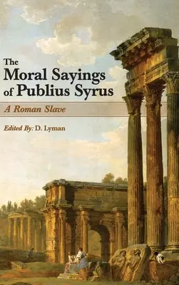 Die moralischen Sprüche des Publius Syrus: Ein römischer Sklave - The Moral Sayings of Publius Syrus: A Roman Slave