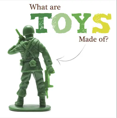 Woraus sind Spielzeuge gemacht? - What Are Toys Made Of?