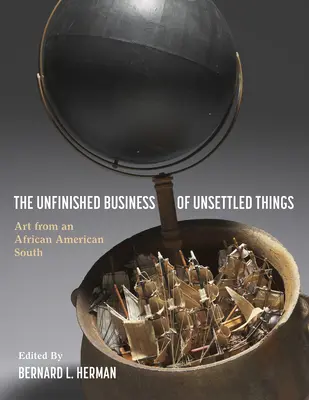 Das unerledigte Geschäft der ungeklärten Dinge: Kunst aus dem afroamerikanischen Süden - The Unfinished Business of Unsettled Things: Art from an African American South