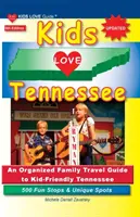 KIDS LOVE TENNESSEE, 5. Auflage: Ein organisierter Familienreiseführer für ein kinderfreundliches Tennessee. 500 lustige Stopps und einzigartige Orte - KIDS LOVE TENNESSEE, 5th Edition: An Organized Family Travel Guide to Kid-Friendly Tennessee. 500 Fun Stops & Unique Spots