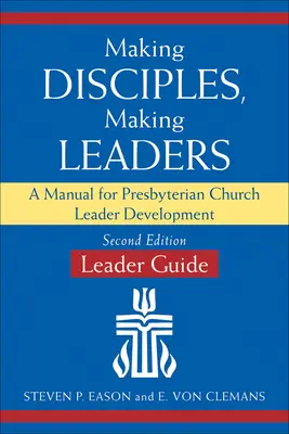 Jünger machen, Leiter gewinnen - Leitfaden für Leiter, aktualisierte zweite Auflage: Ein Handbuch für die Entwicklung von Führungskräften in der Presbyterianischen Kirche - Making Disciples, Making Leaders--Leader Guide, Updated Second Edition: A Manual for Presbyterian Church Leader Development