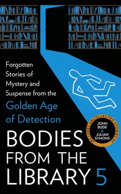 Leichen aus der Bibliothek 5: Vergessene Geschichten von Mystery und Suspense aus dem Goldenen Zeitalter der Detektei - Bodies from the Library 5: Forgotten Stories of Mystery and Suspense from the Golden Age of Detection