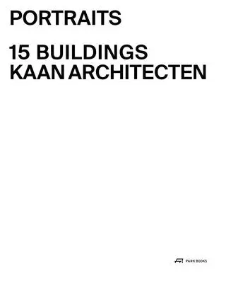 Porträts: 15 Bauwerke Kaan Architecten - Portraits: 15 Buildings Kaan Architecten