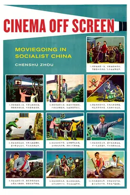 Kino abseits der Leinwand: Kinobesuche im sozialistischen China - Cinema Off Screen: Moviegoing in Socialist China