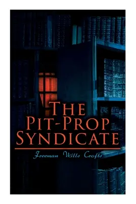 Das Pit-Prop-Syndikat: Eine spannende Verbrechersyndikatssaga - The Pit-Prop Syndicate: A Thrilling Crime Syndicate Saga