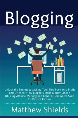 Bloggen: Entschlüsseln Sie die Geheimnisse, wie Sie Ihre Blog-Posts zu Geld machen und entdecken Sie, wie Blogger mit Affilia online Geld verdienen - Blogging: Unlock the Secrets to Making Your Blog Posts into Profit and Discover How Bloggers Make Money Online Utilizing Affilia