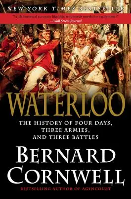 Waterloo: Die Geschichte von vier Tagen, drei Armeen und drei Schlachten - Waterloo: The History of Four Days, Three Armies, and Three Battles