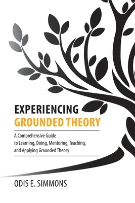 Erfahrung mit der Grounded Theory: Ein umfassender Leitfaden zum Erlernen, Durchführen, Begleiten, Lehren und Anwenden der Grounded Theory - Experiencing Grounded Theory: A Comprehensive Guide to Learning, Doing, Mentoring, Teaching, and Applying Grounded Theory