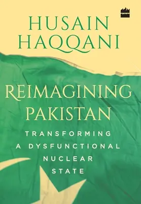 Pakistan neu denken: Die Umwandlung eines dysfunktionalen Nuklearstaates - Reimagining Pakistan: Transforming a Dysfunctional Nuclear State