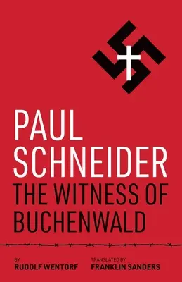 Paul Schneider: Der Zeuge von Buchenwald - Paul Schneider: The Witness of Buchenwald