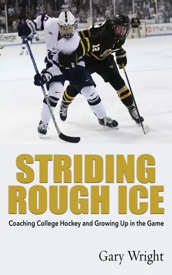 Striding Rough Ice: Coaching von College-Hockey und das Heranwachsen im Spiel - Striding Rough Ice: Coaching College Hockey and Growing Up in The Game