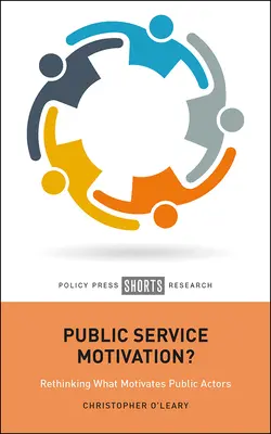 Motivation im öffentlichen Dienst? Überdenken, was öffentliche Akteure motiviert - Public Service Motivation?: Rethinking What Motivates Public Actors