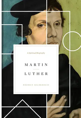 Martin Luther: Eine geistliche Biographie - Martin Luther: A Spiritual Biography