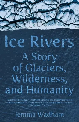 Eisflüsse: Eine Geschichte von Gletschern, Wildnis und Menschlichkeit - Ice Rivers: A Story of Glaciers, Wilderness, and Humanity