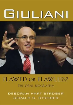 Giuliani: Fehlerhaft oder fehlerlos: Die mündliche Biographie - Giuliani: Flawed or Flawless?: The Oral Biography