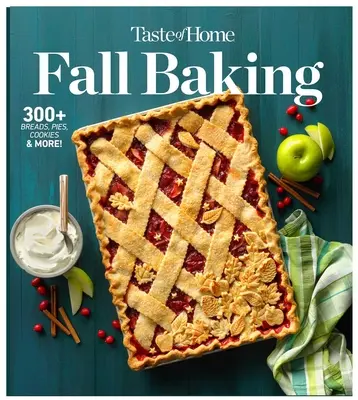 Taste of Home Herbstbäckerei: Die Brote, Torten, Kuchen und Kekse, die den Herbst zur köstlichsten Zeit des Jahres machen - Taste of Home Fall Baking: The Breads, Pies, Cakes and Cookies That Make Autumn the Most Delicious Time of Year