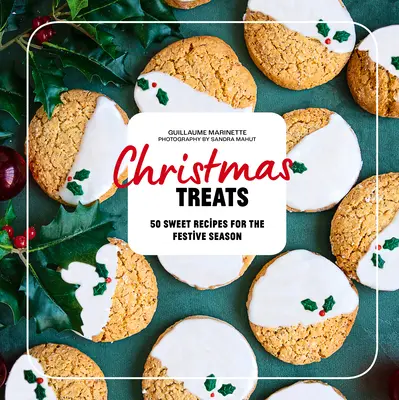 Christmas Treats: 50 Rezepte, die Ihr Festtagsessen verzaubern - Christmas Treats: 50 Recipes to Enchant Your Holiday Meals