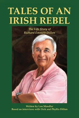Erzählungen eines irischen Rebellen: Die Lebensgeschichte von Richard Emmett Dillon - Tales of an Irish Rebel: The Life Story of Richard Emmett Dillon