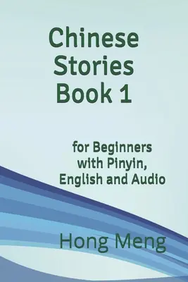 Chinesische Geschichten Buch 1: für Anfänger mit Pinyin, Englisch und Audio - Chinese Stories Book 1: for Beginners with Pinyin, English and Audio