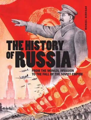 Die Geschichte Russlands: Von der mongolischen Invasion bis zum Untergang des Sowjetreichs - The History of Russia: From the Mongol Invasion to the Fall of the Soviet Empire