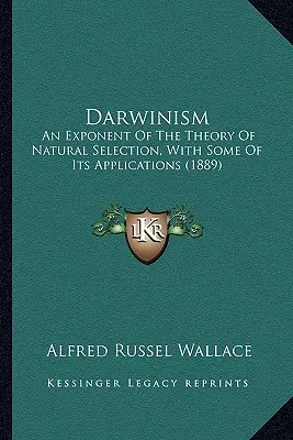 Darwinismus: Eine Darstellung der Theorie der natürlichen Auslese, mit einigen ihrer Anwendungen (1889) - Darwinism: An Exponent Of The Theory Of Natural Selection, With Some Of Its Applications (1889)