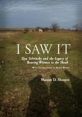 Ich habe es gesehen: Ilya Selvinsky und das Erbe der Zeugenschaft der Shoah - I Saw It: Ilya Selvinsky and the Legacy of Bearing Witness to the Shoah