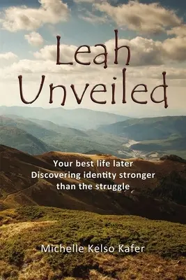 Leah Unveiled: Dein bestes Leben später, Entdeckung einer Identität, die stärker ist als der Kampf - Leah Unveiled: Your Best Life Later, Discovering Identity Stronger Than the Struggle