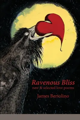 Ravenous Bliss: neue & ausgewählte Liebesgedichte - Ravenous Bliss: new & selected love poems