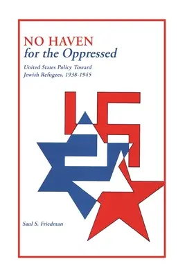 Kein Zufluchtsort für die Unterdrückten: Die Politik der Vereinigten Staaten gegenüber jüdischen Flüchtlingen, 1938-1945 - No Haven for the Oppressed: United States Policy Toward Jewish Refugees, 1938-1945