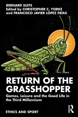 Die Rückkehr des Grashüpfers: Spiele, Freizeit und das gute Leben im dritten Jahrtausend - Return of the Grasshopper: Games, Leisure and the Good Life in the Third Millennium