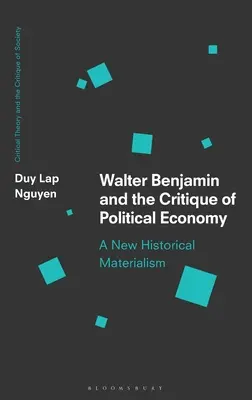 Walter Benjamin und die Kritik der politischen Ökonomie: Ein neuer historischer Materialismus - Walter Benjamin and the Critique of Political Economy: A New Historical Materialism
