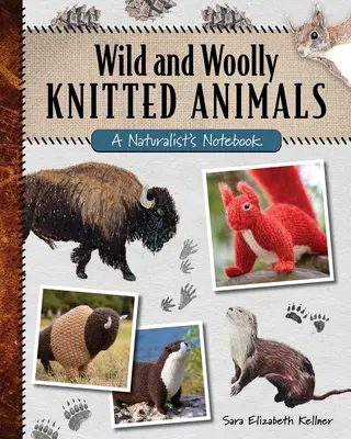 Wilde und wollige gestrickte Tiere: Das Notizbuch eines Naturforschers - Wild and Woolly Knitted Animals: A Naturalist's Notebook