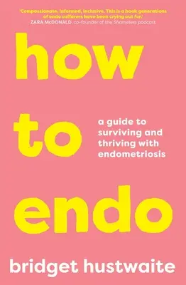 Wie man Endo: Ein Leitfaden für das Überleben und Gedeihen mit Endometriose - How to Endo: A Guide to Surviving and Thriving with Endometriosis