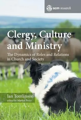 Klerus, Kultur und Amt: Die Dynamik der Rollen und Beziehungen in Kirche und Gesellschaft - Clergy, Culture and Ministry: The Dynamics of Roles and Relations in Church and Society