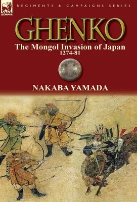 Ghenko: Die mongolische Invasion Japans, 1274-81 - Ghenko: The Mongol Invasion of Japan, 1274-81