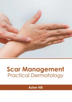 Narbenbehandlung: Praktische Dermatologie - Scar Management: Practical Dermatology