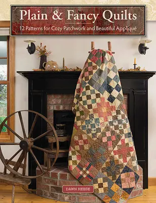 Plain & Fancy Quilts: 12 Muster für kuscheliges Patchwork und schöne Applikationen - Plain & Fancy Quilts: 12 Patterns for Cozy Patchwork and Beautiful Appliqu