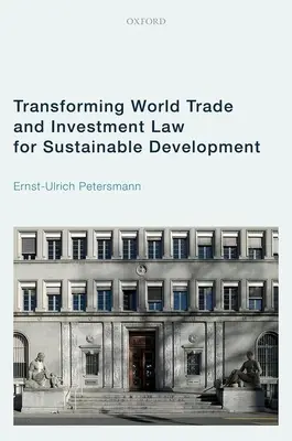 Umgestaltung des Welthandels- und Investitionsrechts für eine nachhaltige Entwicklung - Transforming World Trade and Investment Law for Sustainable Development