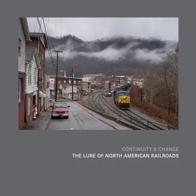 Kontinuität und Wandel: Die Anziehungskraft der nordamerikanischen Eisenbahnen - Continuity & Change: The Lure of North American Railroads