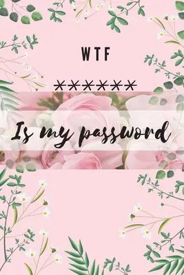 WTF Is my Password: Alphabetisches Logbuch zum Schutz Ihrer Passwörter, Benutzernamen und Websites Kleines Format 6 x 9 - WTF Is my Password: Alphabetical Logbook to protect your Passwords Usernames and Websites Small Size 6 x 9