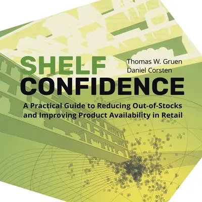 Vertrauen in die Regale: Ein praktischer Leitfaden zur Reduzierung von Fehlbeständen und zur Verbesserung der Produktverfügbarkeit im Einzelhandel - Shelf-Confidence: A Practical Guide to Reducing Out-Of-Stocks and Improving Product Availability in Retail