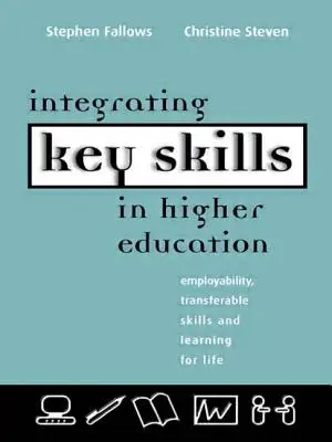 Integration von Schlüsselkompetenzen in die Hochschulbildung: Beschäftigungsfähigkeit, übertragbare Qualifikationen und Lernen für das Leben - Integrating Key Skills in Higher Education: Employability, Transferable Skills and Learning for Life