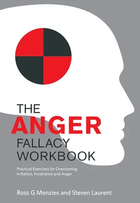 Arbeitsbuch „Der Wutanfall“: Praktische Übungen zur Überwindung von Irritation, Frustration und Wut - The Anger Fallacy Workbook: Practical Exercises for Overcoming Irritation, Frustration and Anger