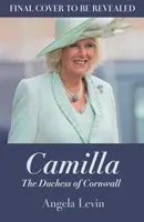 Camilla, Herzogin von Cornwall - Von der Ausgestoßenen zur künftigen Königin-Gattin - Camilla, Duchess of Cornwall - From Outcast to Future Queen Consort