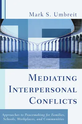 Mediation zwischenmenschlicher Konflikte: Ansätze zur Friedensstiftung in Familien, Schulen, am Arbeitsplatz und in Gemeinschaften - Mediating Interpersonal Conflicts: Approaches to Peacemaking for Families, Schools, Workplaces, and Communities