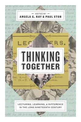 Gemeinsam denken: Lehren, Lernen und Unterscheiden im langen neunzehnten Jahrhundert - Thinking Together: Lecturing, Learning, and Difference in the Long Nineteenth Century